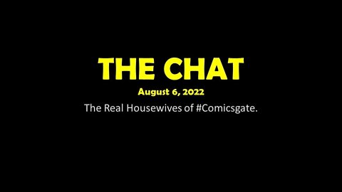 The Chat (08/06/2022) The Real Housewives of #Comicsgate.