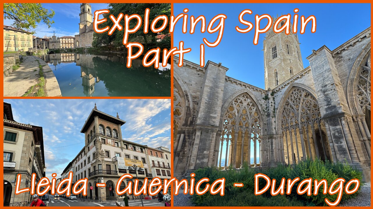 Exploring Spain - Lleida, Guernica & Durango - Part 1 - Spain 2024