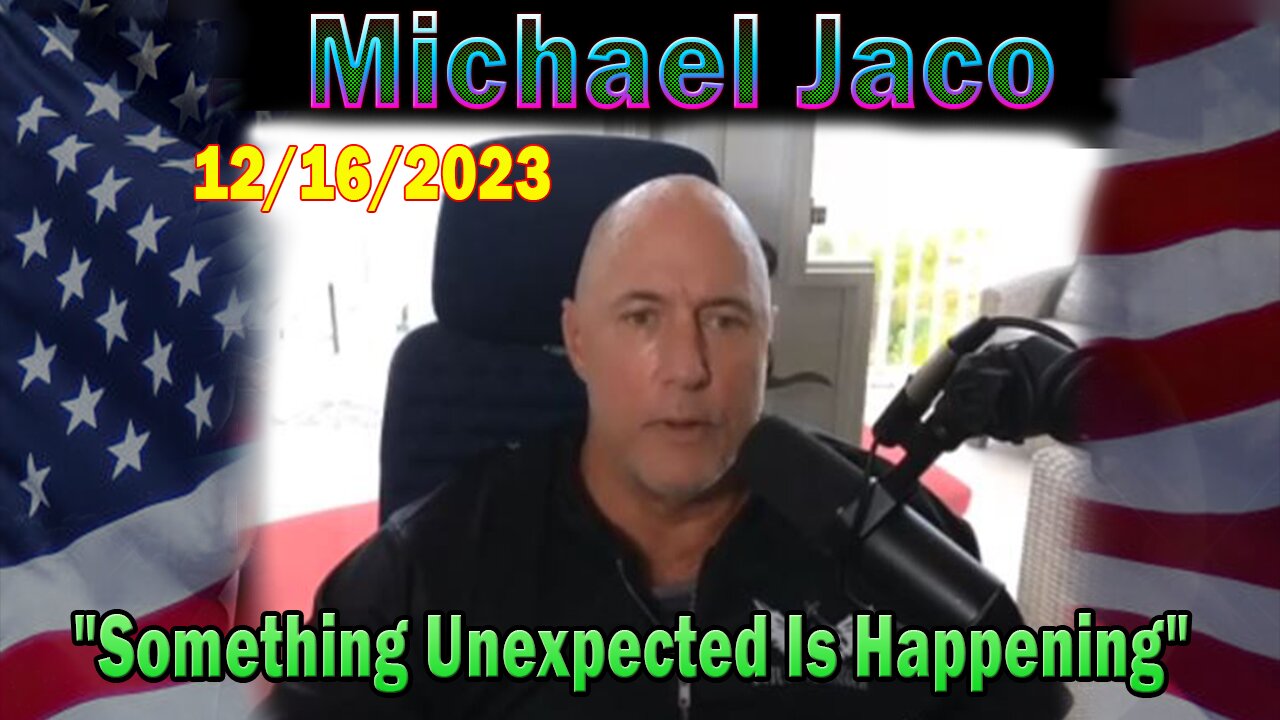 Michael Jaco Update Today 12/16/23: "Something Unexpected Is Happening"