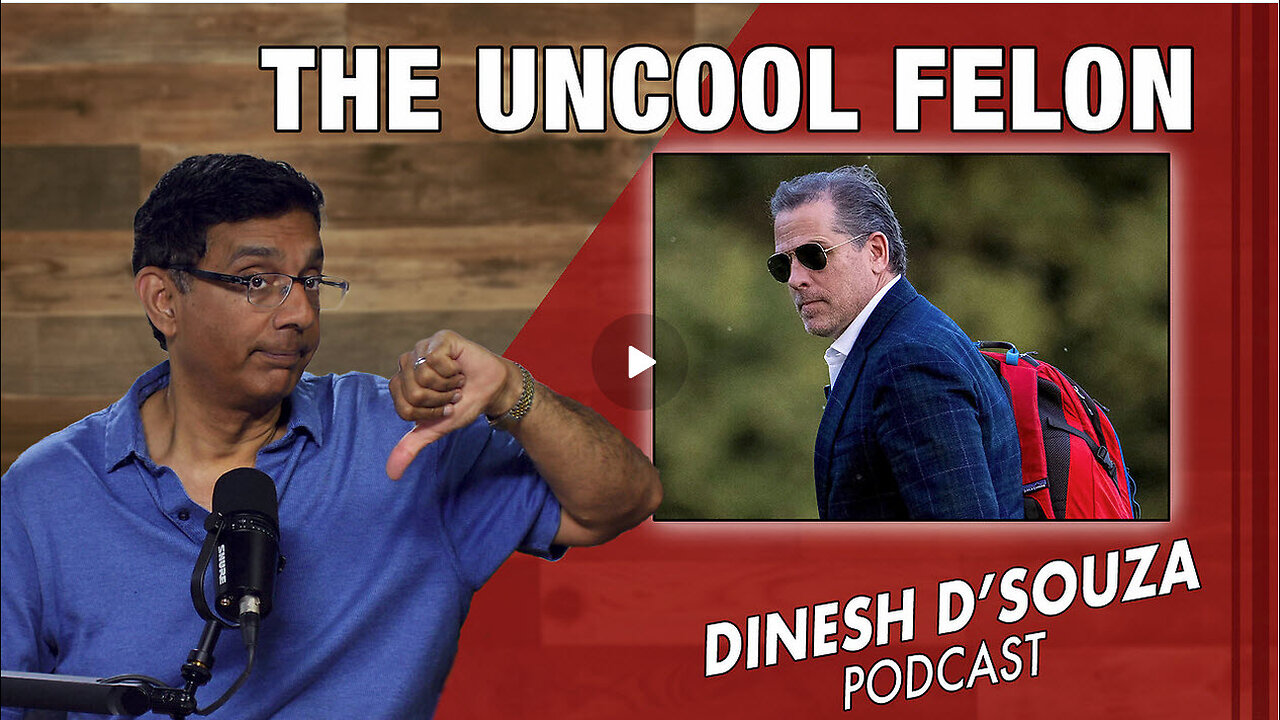 THE UNCOOL FELON Dinesh D’Souza Podcast Ep852