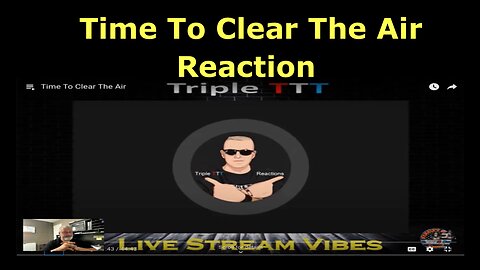 Reacting to Triple T’s Video “Time To Clear The Air”. Triple T feels disrespected.