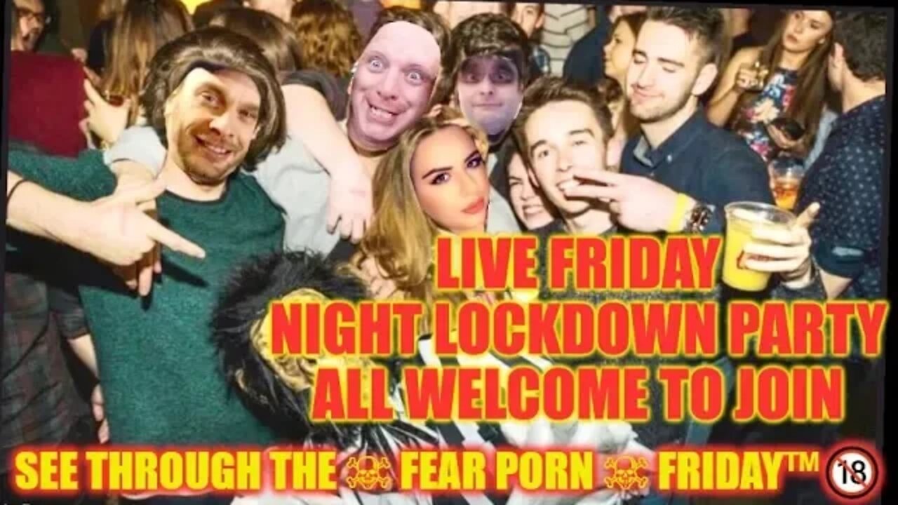 🤡 See Through The ☠ FEAR PORN ☠ Friday™🔞 LIVE Friday night lockdown party all welcome to join 🤡