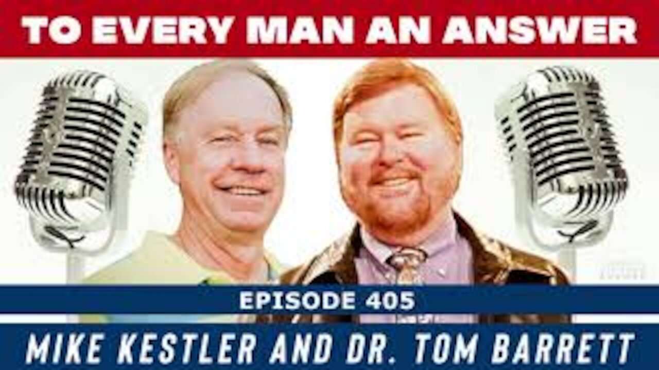 Episode 405 - Dr. Tom Barrett and Mike Kestler on To Every Man An Answer