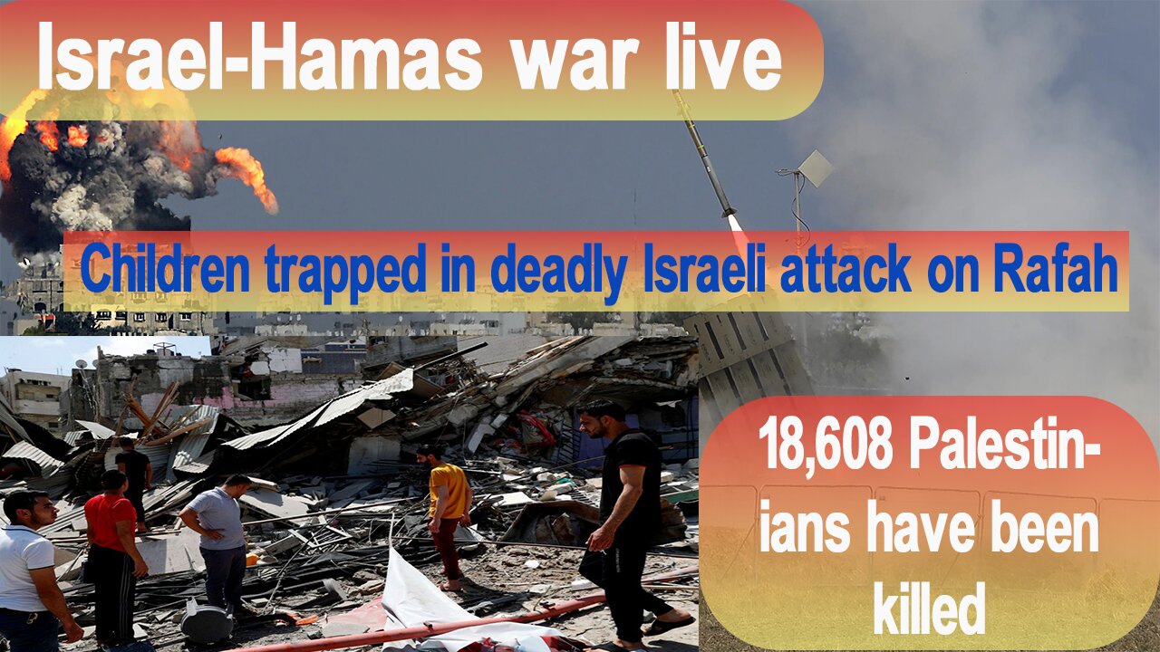 GAZA UPDATE : Israel-Hamas war live: Children trapped in deadly Israeli attack on Rafah