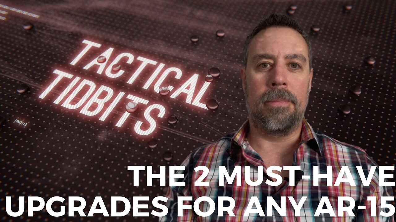 Tactical Tidbits Ep. 36: The 2 Must-Have Upgrades for Any AR-15