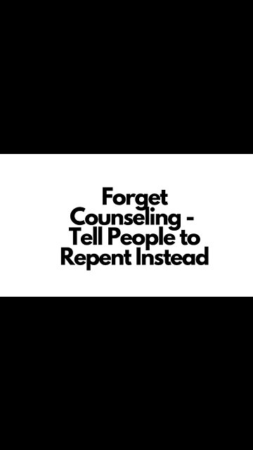 Forget about Counseling -- Tell People to Repent Instead