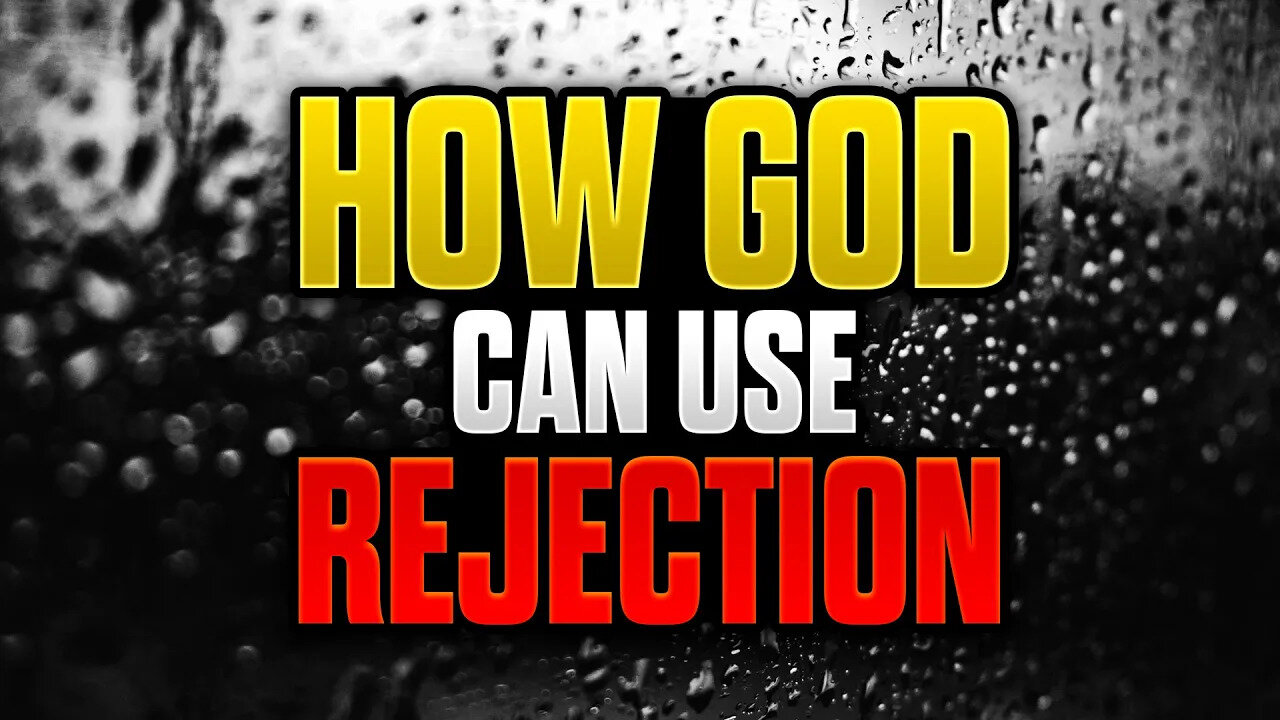 How God Can Use REJECTION For Your PROTECTION