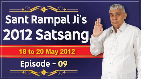 Sant Rampal Ji's 2012 Satsangs | 18 to 20 May 2012 HD | Episode - 09 | SATLOK ASHRAM