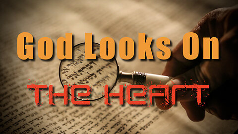 God Looks On The Heart!