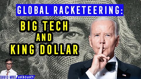 Global Racketeering: Big Tech and the King Dollar | David Woo