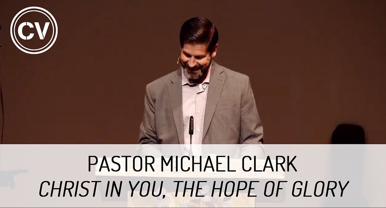 Christ in You, the Hope of Glory - Colossians 1:24-29 - Pastor Michael Clark