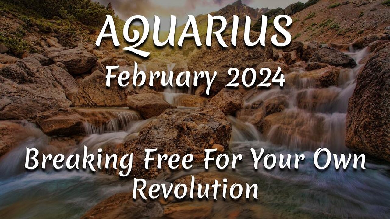 AQUARIUS February 2024 - Breaking Free For Your Own Revolution