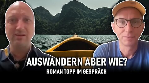 Auswandern, aber wie? – Roman Topp im Gespräch