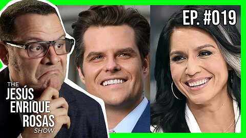 Ep. 19: Tulsi Gabbard and Matt Gaetz are IN, liberal mediia COLLAPSES and MOAR!