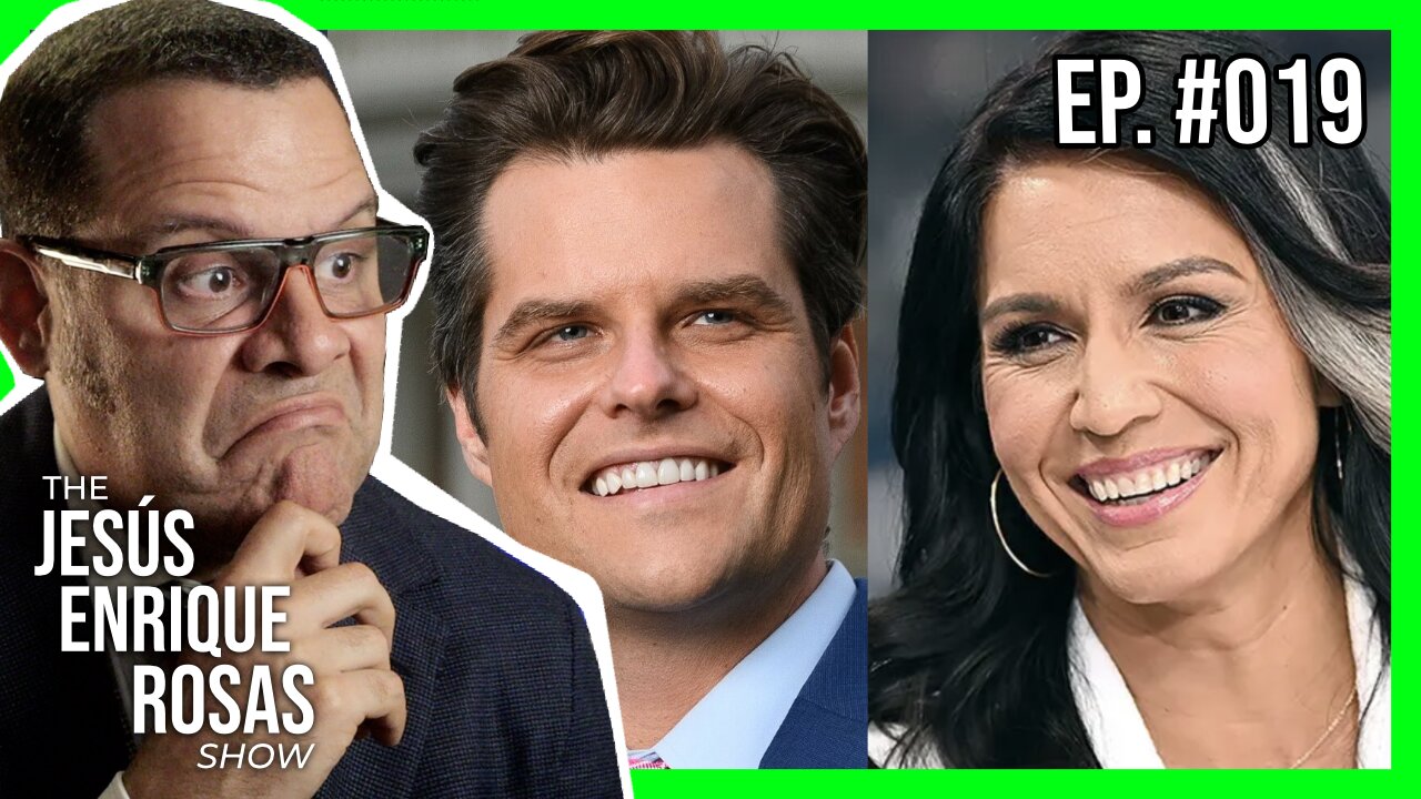 Ep. 19: Tulsi Gabbard and Matt Gaetz are IN, liberal mediia COLLAPSES and MOAR!