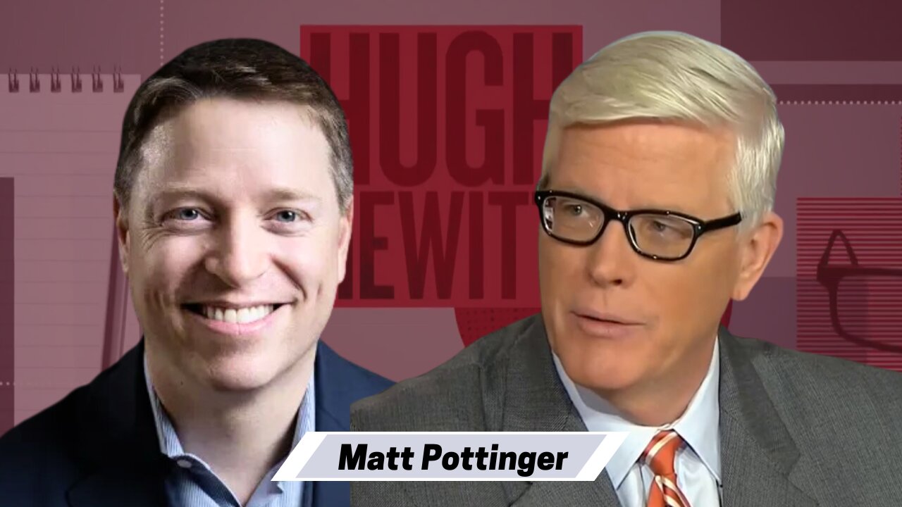 Former Deputy National Security Advisor Matt Pottinger join Hugh Hewitt