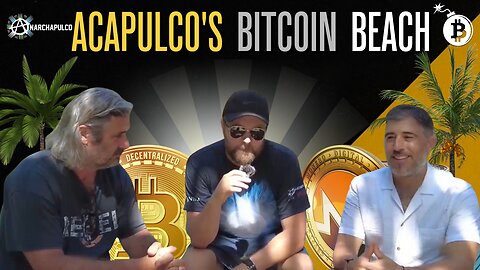 The New Bitcoin Beach is Here - Spreading Freedom and Abundance in Acapulco