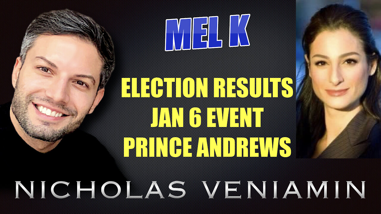 Mel K Discusses Election Results, Jan 6 Event and Prince Andrews with Nicholas Veniamin