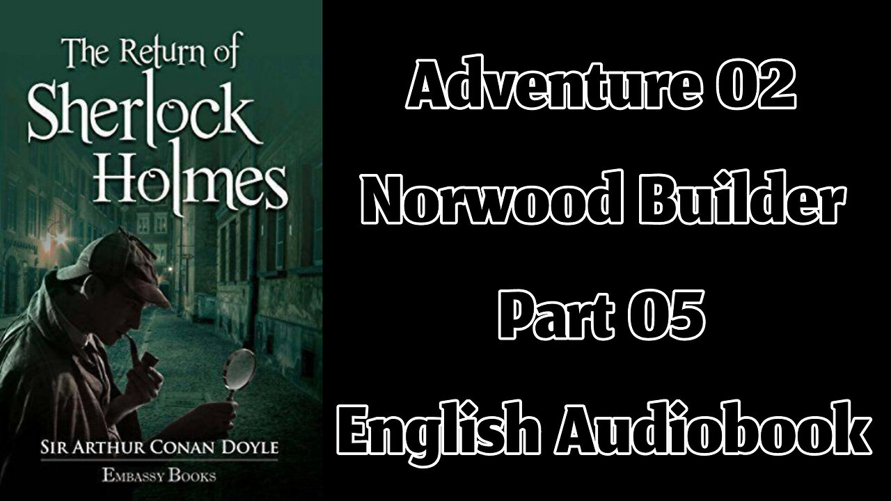 The Norwood Builder (Part 05) || The Return of Sherlock Holmes by Sir Arthur Conan Doyle