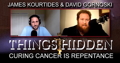 THINGS HIDDEN 173: Curing Cancer Is Repentance with James Kourtides