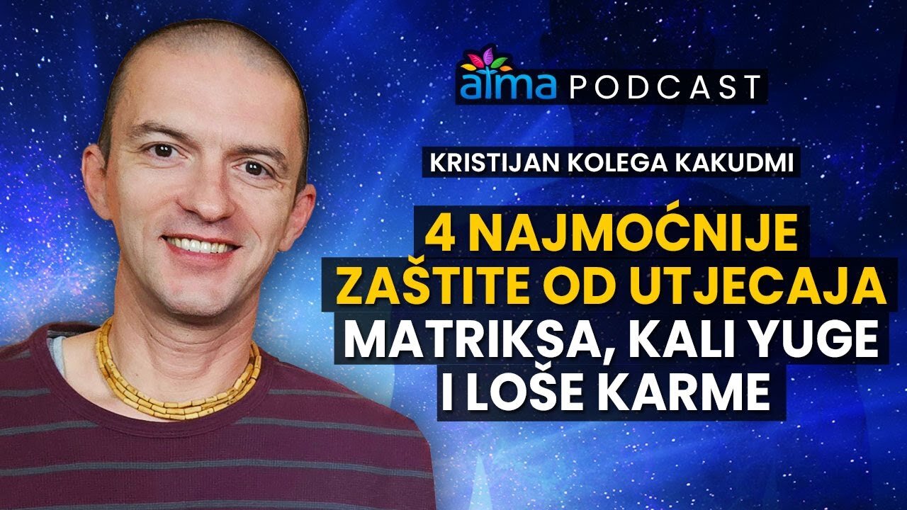 4 NAJMOĆNIJE ZAŠTITE OD UTJECAJA MATRIKSA, KALI YUGE I LOŠE KARME _ KRISTIJAN KOLEGA KAKUDMI PODCAST