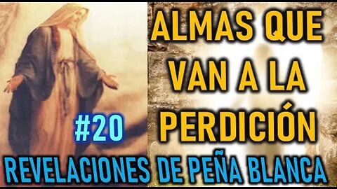 ALMAS QUE VAN A LA PERDICIÓN - REVELACIONES DE L SANTISIMA VIRGEN MARÍA EN PEÑA BLANCA