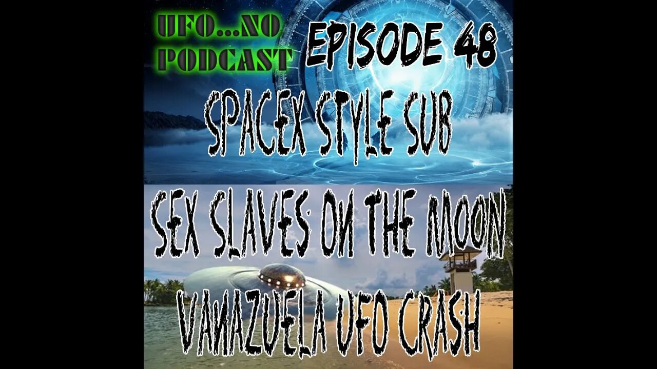 SpaceX Style Sub, Venezuela UFO Crash, Sex Slaves On The Moon