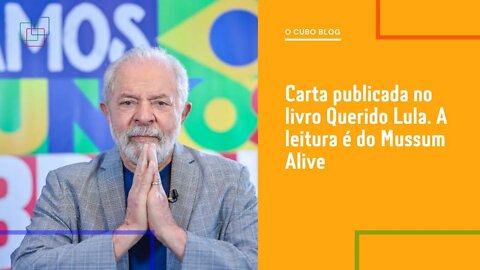Carta publicada no livro Querido Lula. A leitura é do Mussum Alive
