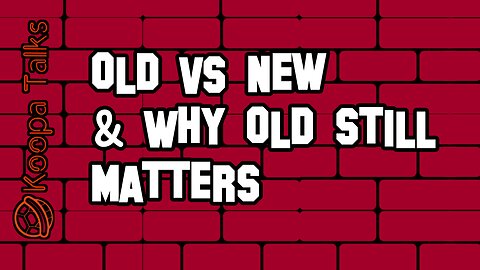 Old Vs New & Why Old Still Matters (Koopa Talks)