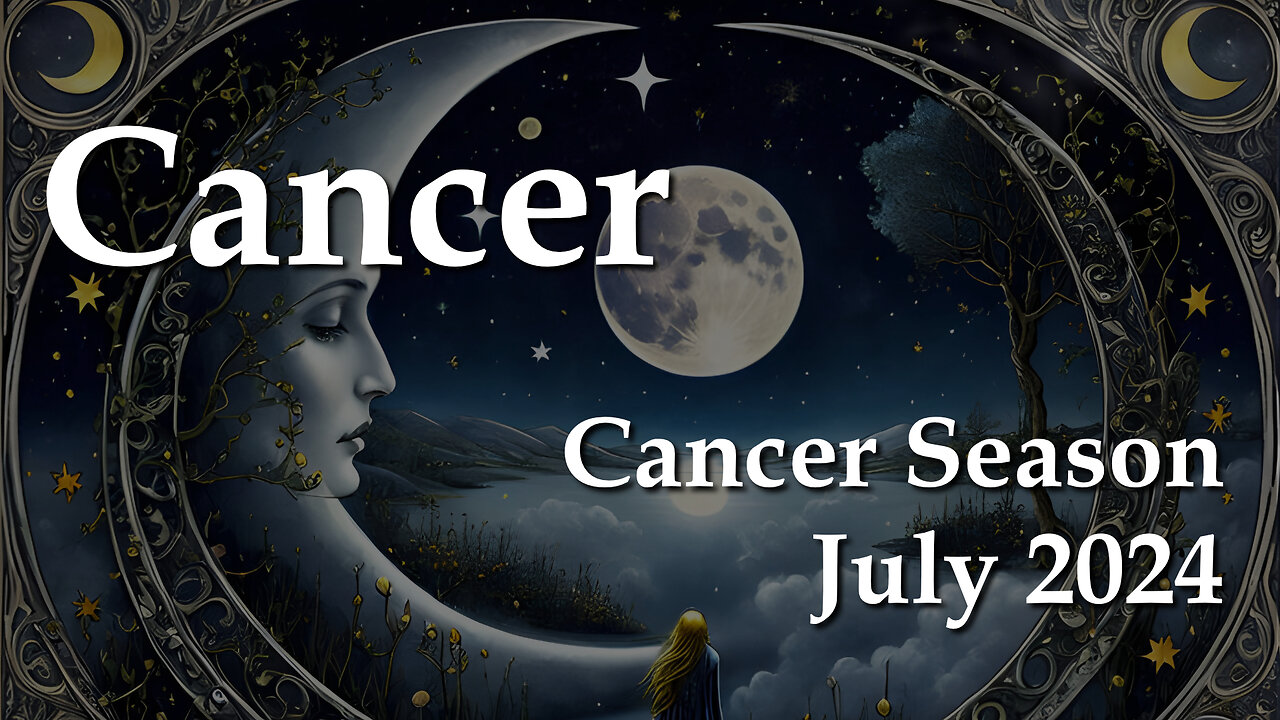 Cancer - Cancer Season July 2024