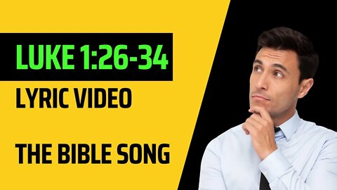 Luke 1:26-34 [Lyric Video] - The Bible Song
