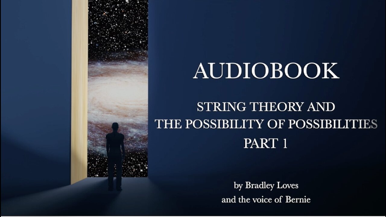AUDIOBOOK "STRING THEORY AND THE POSSIBILTY OF POSSIBLITIES" - Part One