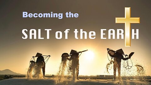 Becoming - The Salt of the Earth | A Message for all Christians in this Late Hour