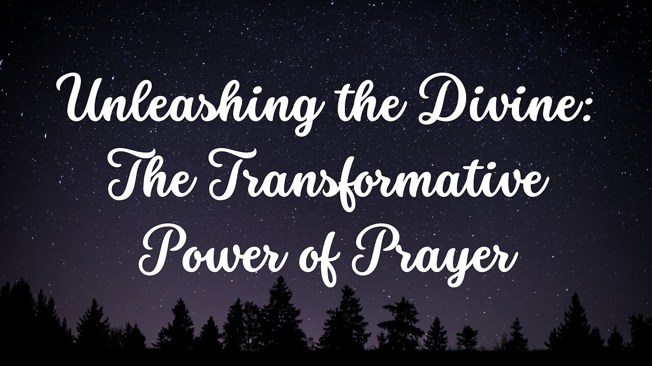 Unleashing the Divine: The Transformative Power of Prayer