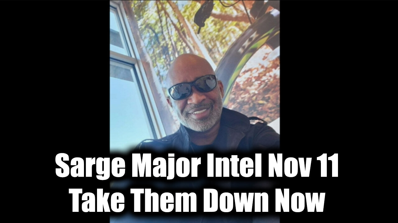 Sarge Major Intel Nov 11 - Take Them Down Now