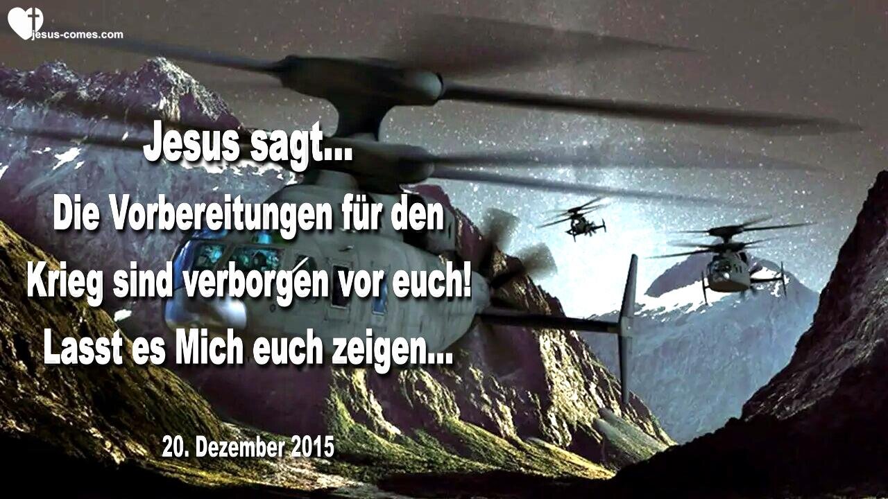 20.12.2015 ❤️ Jesus sagt... Die Vorbereitungen für den Krieg sind verborgen vor euch... Lasst es Mich euch zeigen