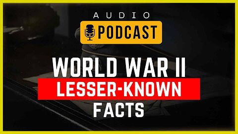 Uncovering WWII 10 Little-Known Facts That Will Surprise You! | Audio Podcast