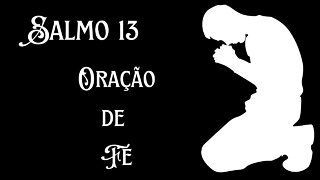 SALMO 13 - Oração de Fé - Vídeo 14 (Republicado)