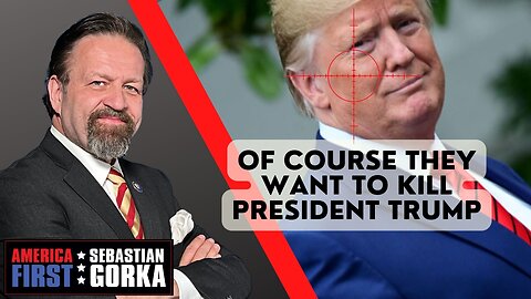 Of course they want to kill President Trump. Sebastian Gorka on AMERICA First