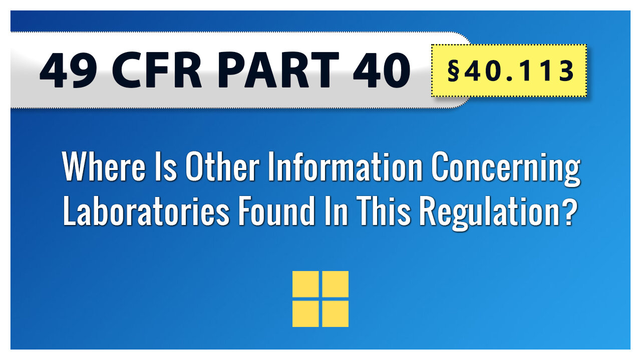49 CFR Part 40: §40.113 Where Is Other Information Concerning Laboratories Found In This Regulation?