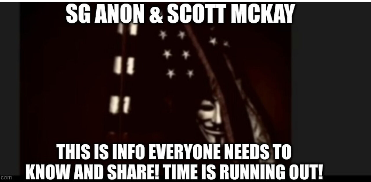 SG Anon & Scott McKay: This is Info Everyone Needs to Know…Time is Running Out!