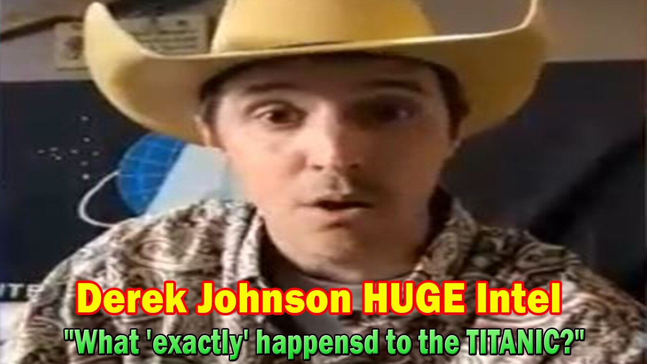 Derek Johnson HUGE Intel: "What 'exactly' happensd to the TITANIC?"