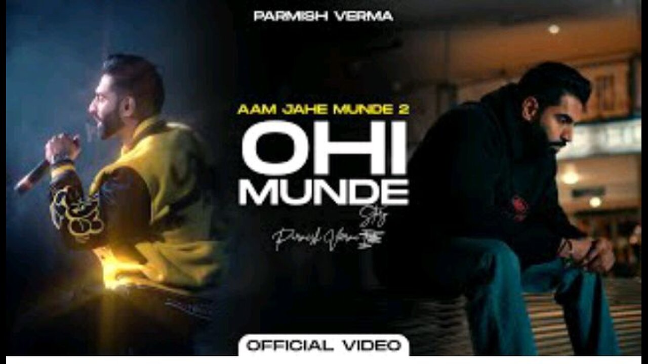 OHI MUNDE NEW SONG FULL VIDEO [ PARMISH VERMA ]