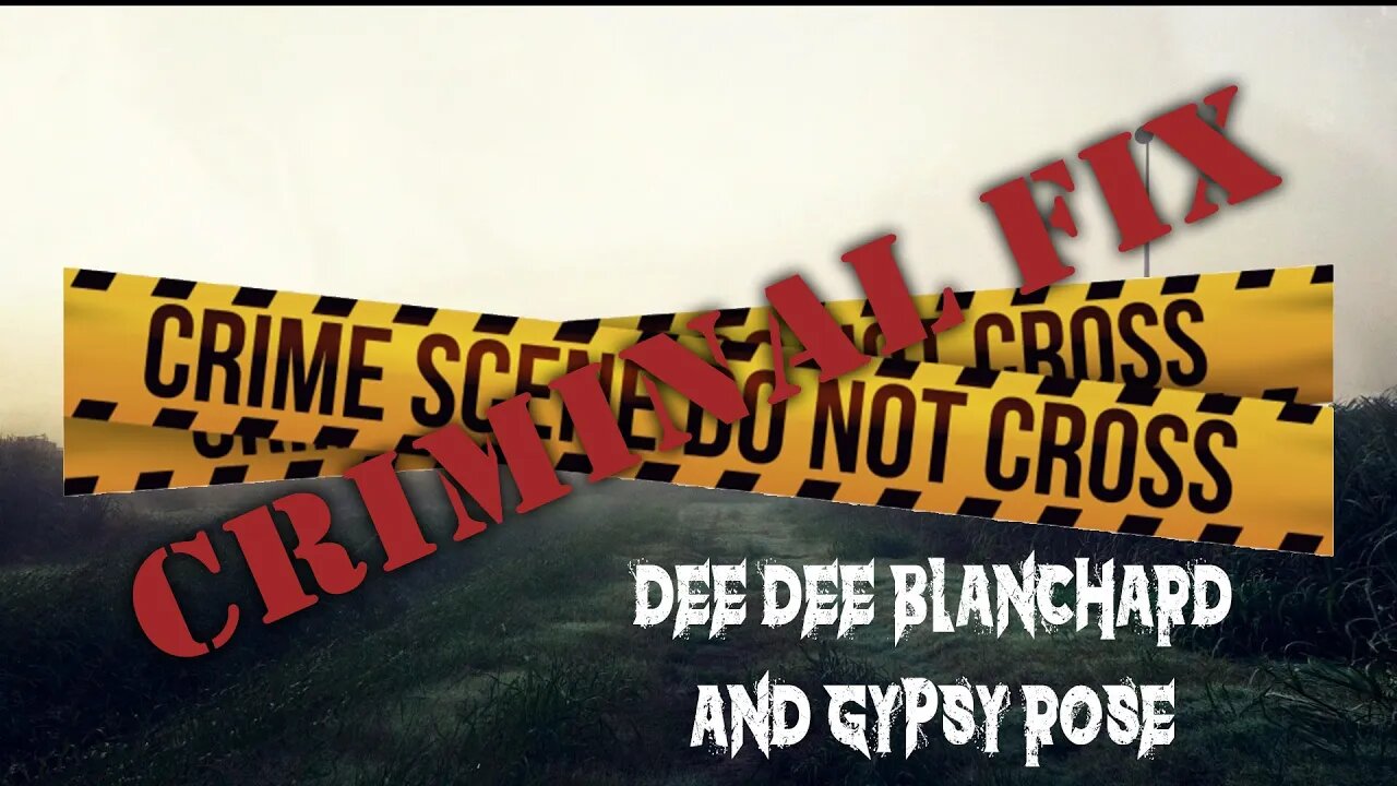 GPR Presents - Criminal Fix: Case of Gypsy Rose and Dee Dee Blanchard