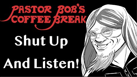 SHUT UP AND LISTEN! / PB's Coffee Break