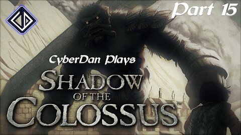 CyberDan Plays Shadow Of The Colossus - PS2 (Part 15)