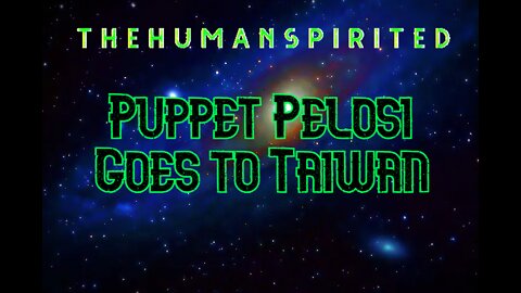 The Human Spirited Podcast: Puppet Pelosi Goes to Taiwan