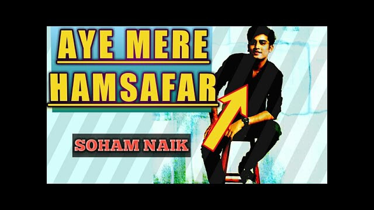 Aye Mere Hamsafar -- Soham Naik