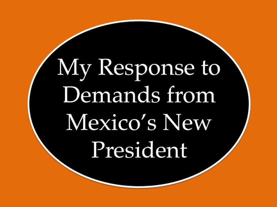 My Response to Demands from Mexico's New President