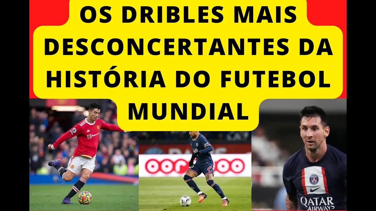 O MELHOR DO FUTEBOL MUNDIAL, COM DRIBLES DESCONCERTANTES